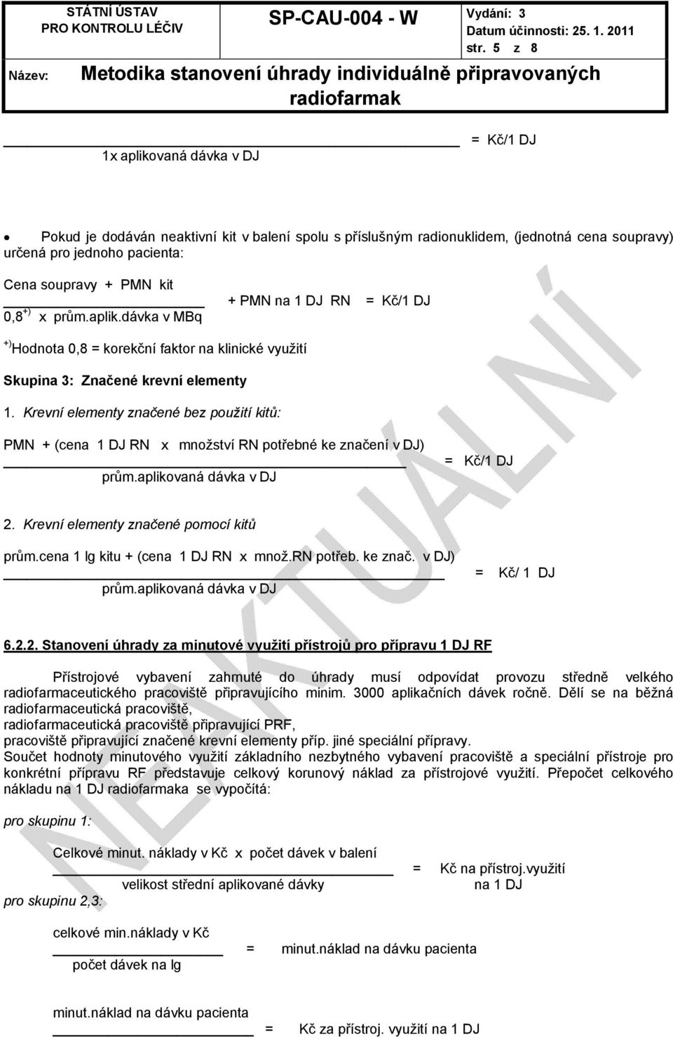 Krevní elementy značené bez použití kitů: PMN + (cena 1 DJ RN x množství RN potřebné ke značení v DJ) prům.aplikovaná dávka v DJ = Kč/1 DJ 2. Krevní elementy značené pomocí kitů prům.