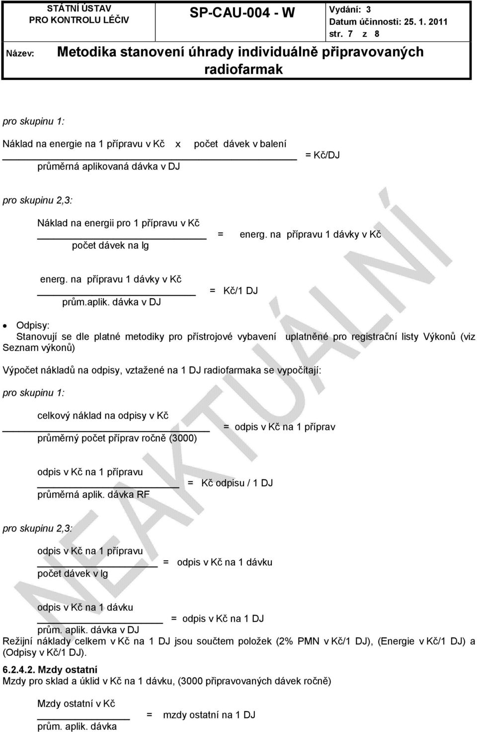 dávka v DJ = Kč/1 DJ Odpisy: Stanovují se dle platné metodiky pro přístrojové vybavení uplatněné pro registrační listy Výkonů (viz Seznam výkonů) Výpočet nákladů na odpisy, vztažené na 1 DJ a se