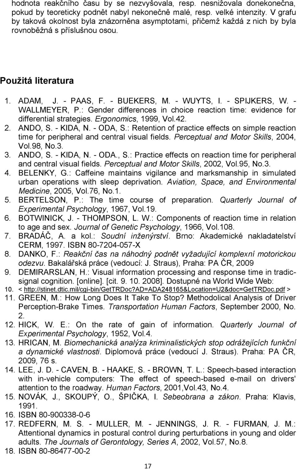 - WALLMEYER, P.: Gender differences in choice reacion ime: evidence for differenial sraegies. Ergonomics, 1999, Vol.42. 2. ANDO, S. - KIDA, N. - ODA, S.