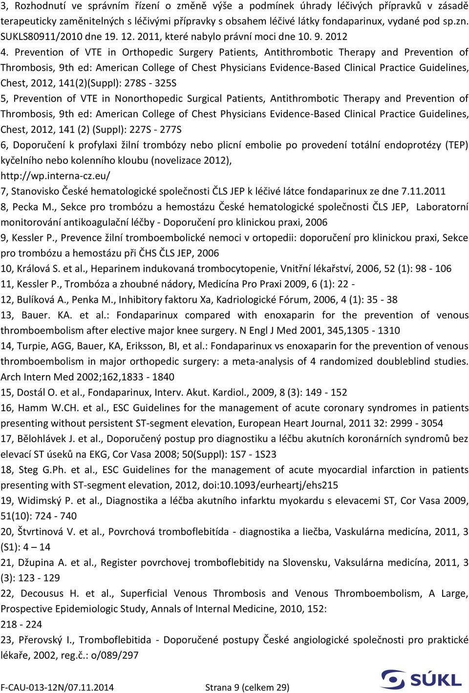 Prevention of VTE in Orthopedic Surgery Patients, Antithrombotic Therapy and Prevention of Thrombosis, 9th ed: American College of Chest Physicians Evidence-Based Clinical Practice Guidelines, Chest,