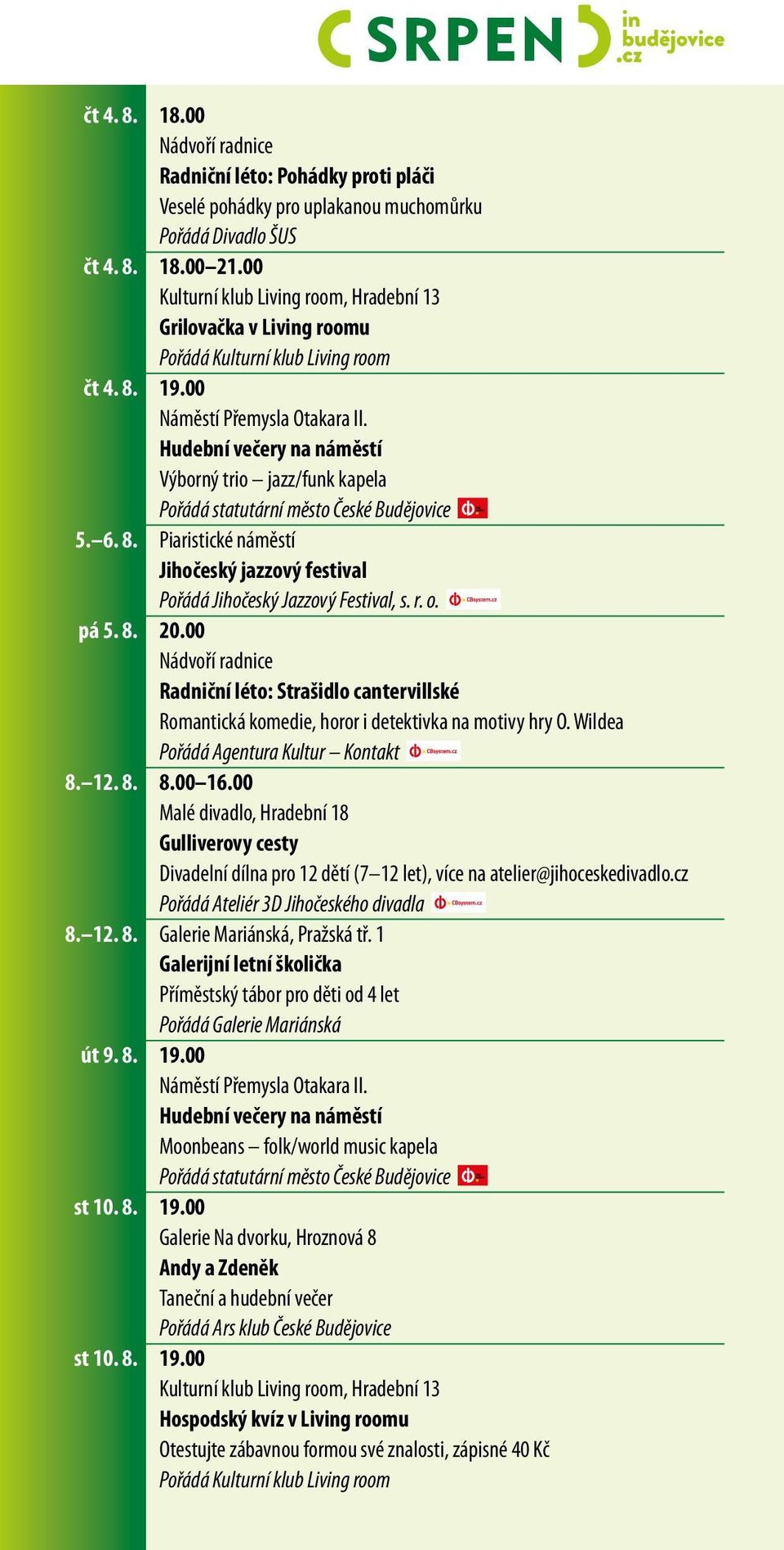 00 Radniční léto: Strašidlo cantervillské Romantická komedie, horor i detektivka na motivy hry O. Wildea Pořádá Agentura Kultur Kontakt 8. 12. 8. 8.00 16.