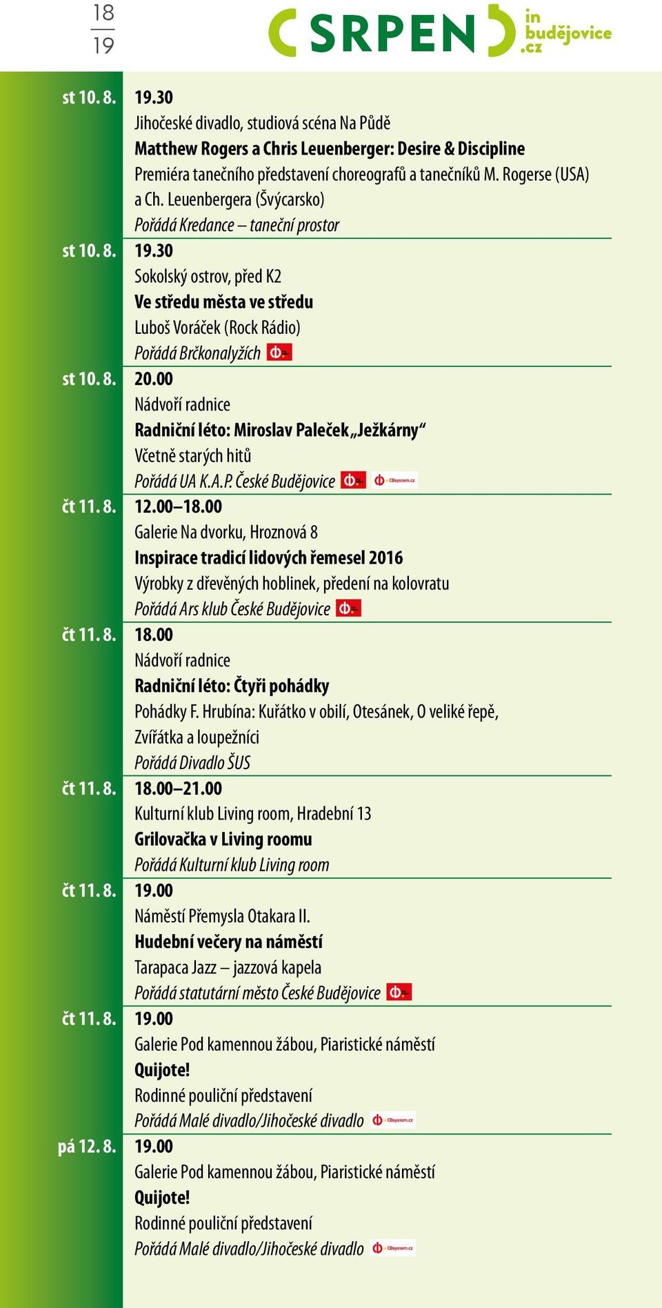 8. 20.00 Radniční léto: Miroslav Paleček Ježkárny Včetně starých hitů Pořádá UA K.A.P. České Budějovice čt 11. 8. 12.00 18.