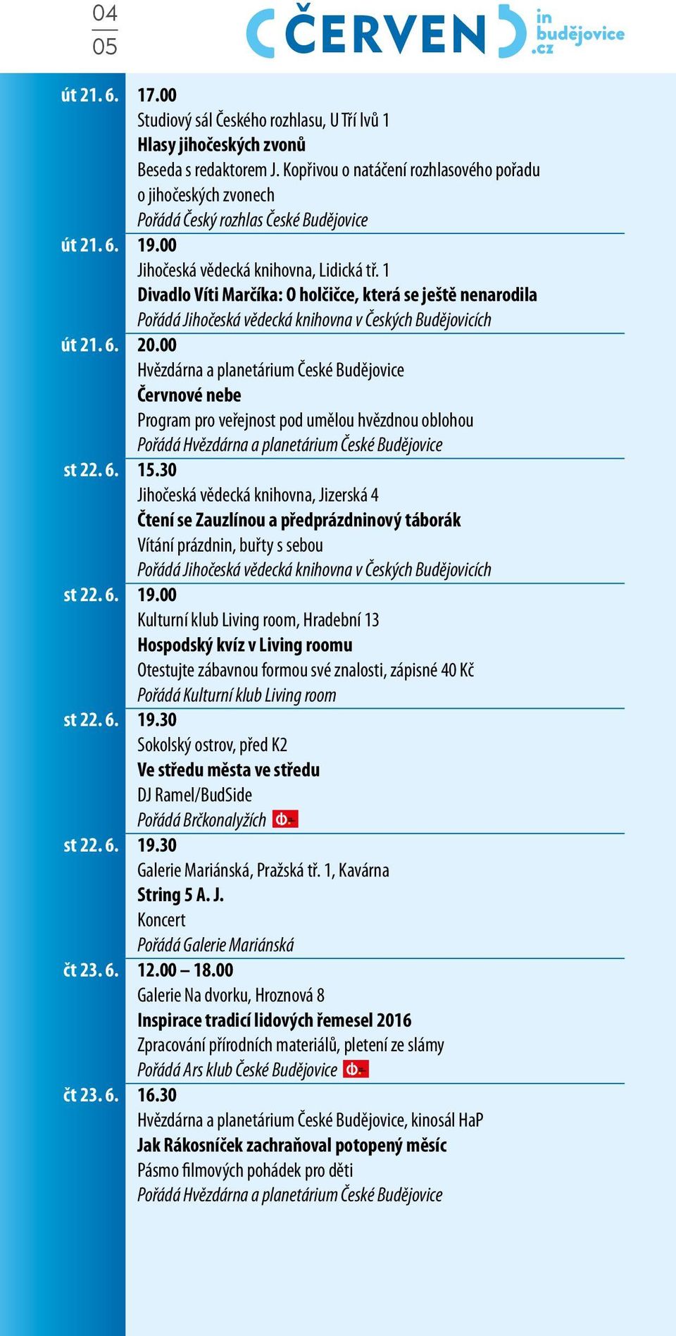 1 Divadlo Víti Marčíka: O holčičce, která se ještě nenarodila Pořádá Jihočeská vědecká knihovna v Českých Budějovicích út 21. 6. 20.