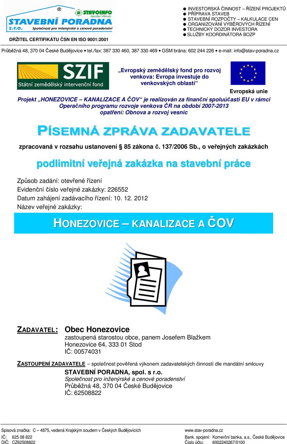 cz Evropský zemědělský fond pro rozvoj venkova: Evropa investuje do venkovských oblastí Evropská unie Projekt je realizován za finanční spoluúčasti EU v rámci Operačního programu rozvoje venkova ČR