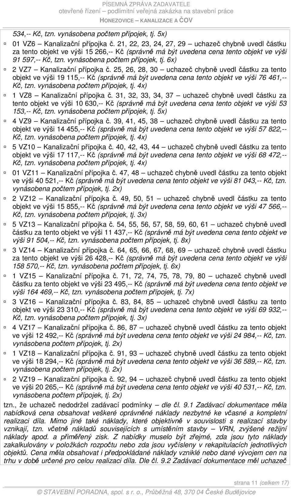 6x) 2 VZ7 Kanalizační přípojka č. 25, 26, 28, 30 uchazeč chybně uvedl částku za tento objekt ve výši 19 115,-- Kč (správně má být uvedena cena tento objekt ve výši 76 461,-- Kč, tzn.