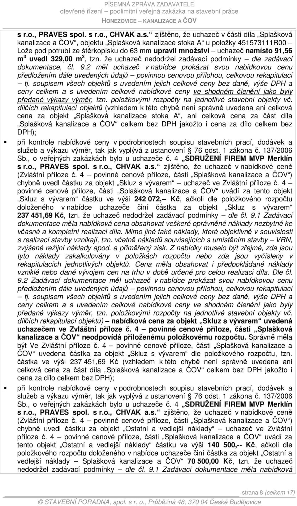 soupisem všech objektů s uvedením jejich celkové ceny bez daně, výše DPH a ceny celkem a s uvedením celkové nabídkové ceny ve shodném členění jako byly předané výkazy výměr, tzn.