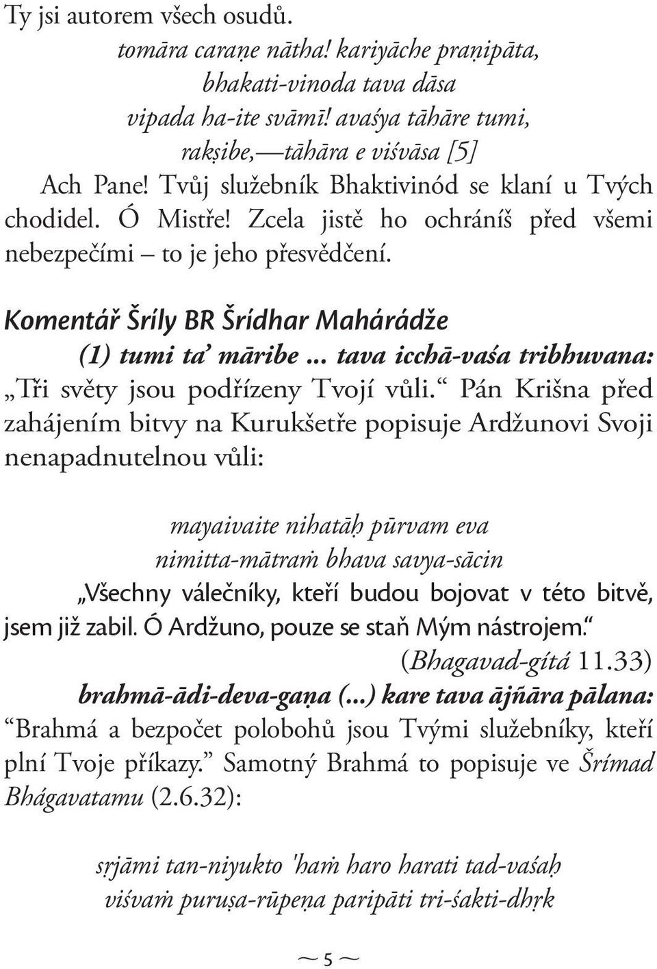 .. tava icchā-vaśa tribhuvana: Tři světy jsou podřízeny Tvojí vůli.