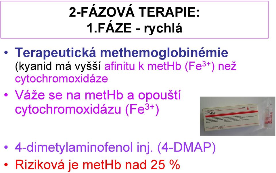 vyšší afinitu k methb (Fe 3+ ) než cytochromoxidáze Váže se