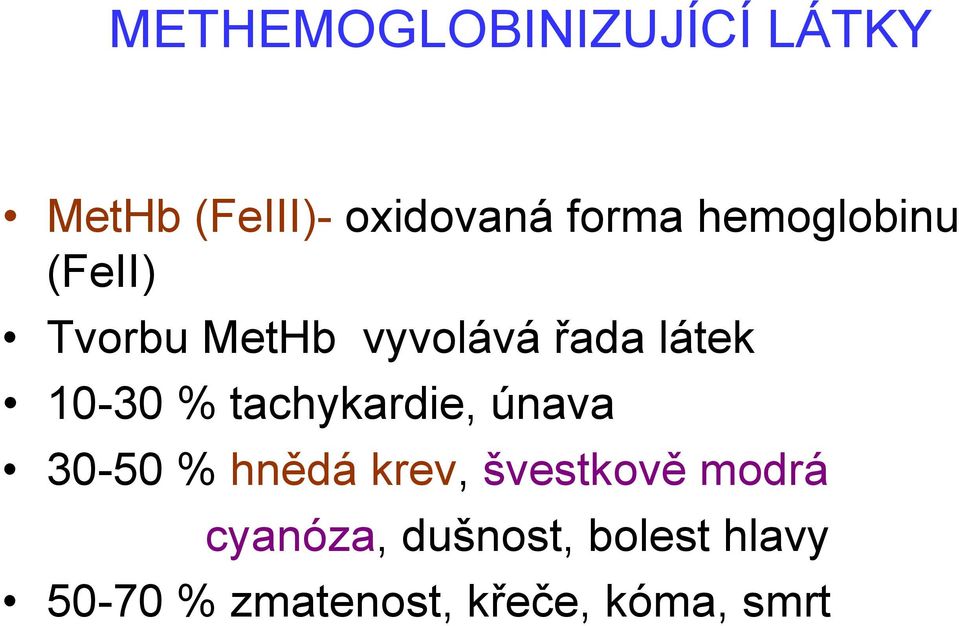 tachykardie, únava 30-50 % hnědá krev, švestkově modrá