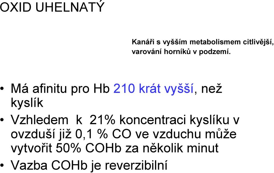 Má afinitu pro Hb 210 krát vyšší, než kyslík Vzhledem k 21%