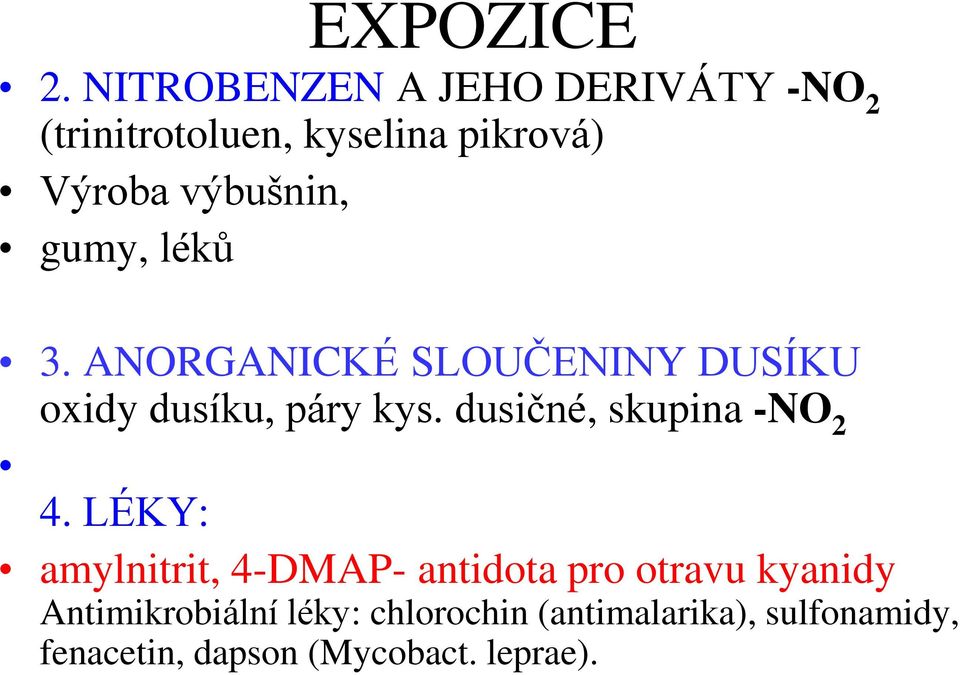 gumy, léků 3. ANORGANICKÉ SLOUČENINY DUSÍKU oxidy dusíku, páry kys.