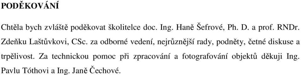 za odborné vedení, nejrůznější rady, podněty, četné diskuse a trpělivost.