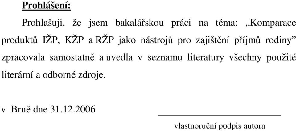 zpracovala samostatně a uvedla v seznamu literatury všechny použité