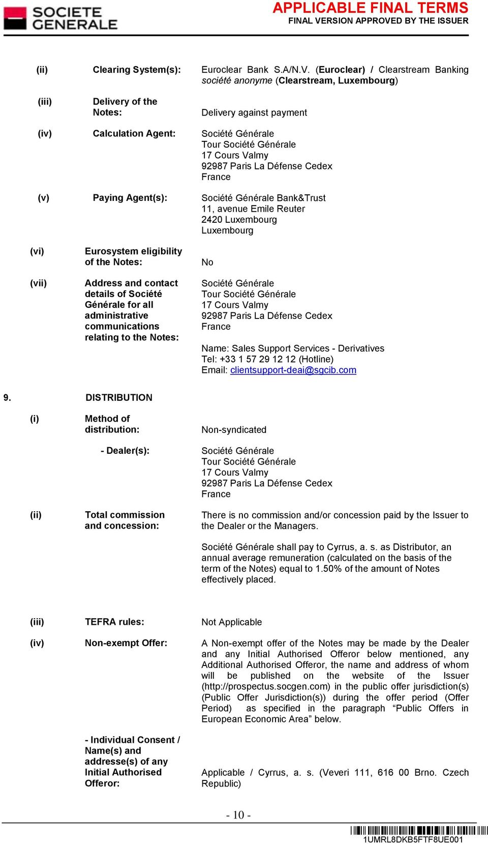 Valmy 92987 Paris La Défense Cedex France (v) Paying Agent(s): Société Générale Bank&Trust 11, avenue Emile Reuter 2420 Luxembourg Luxembourg (vi) (vii) Eurosystem eligibility of the es: Address and