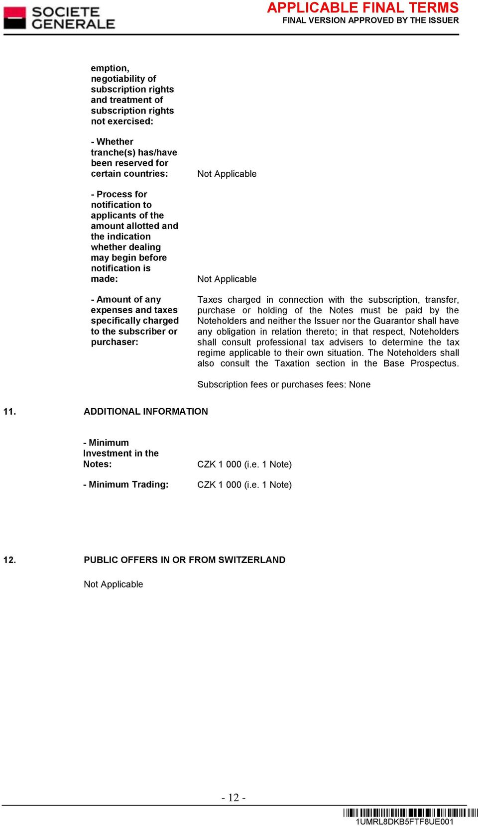 Taxes charged in connection with the subscription, transfer, purchase or holding of the es must be paid by the eholders and neither the Issuer nor the Guarantor shall have any obligation in relation