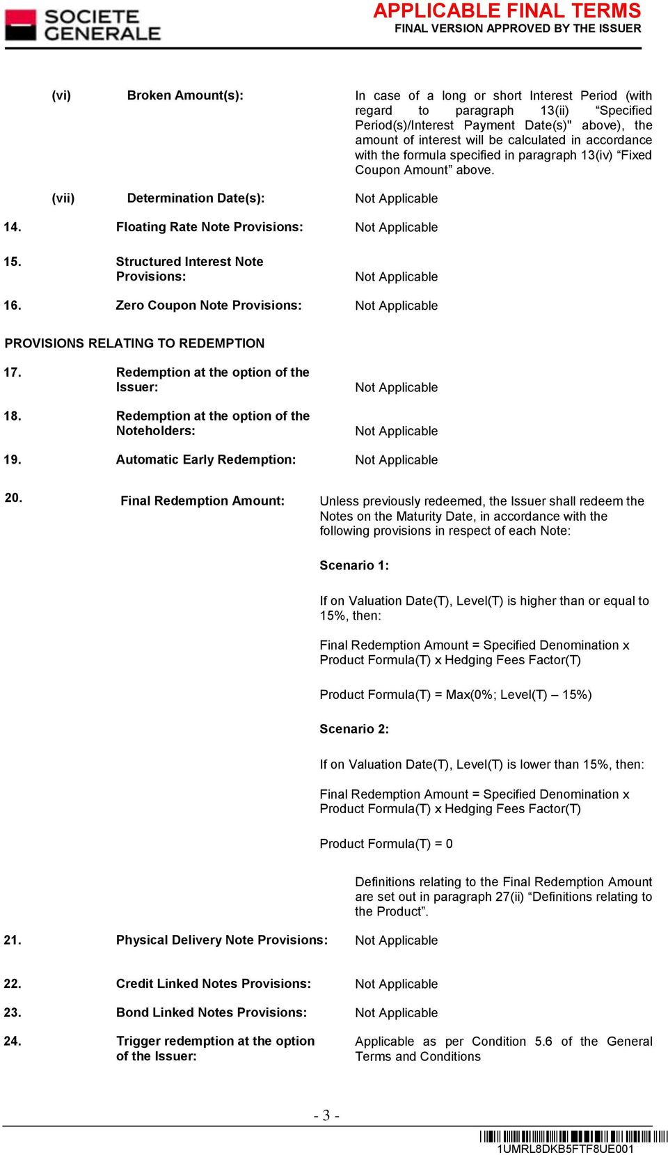 Zero Coupon e Provisions: PROVISIONS RELATING TO REDEMPTION 17. Redemption at the option of the Issuer: 18. Redemption at the option of the eholders: 19. Automatic Early Redemption: 20.