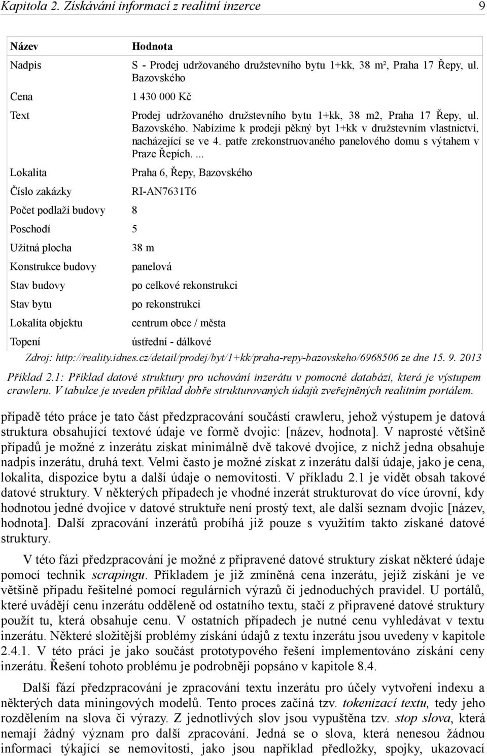 S - Prodej udržovaného družstevního bytu 1+kk, 38 m², Praha 17 Řepy, ul. Bazovského 1 430 000 Kč Prodej udržovaného družstevního bytu 1+kk, 38 m2, Praha 17 Řepy, ul. Bazovského. Nabízíme k prodeji pěkný byt 1+kk v družstevním vlastnictví, nacházející se ve 4.