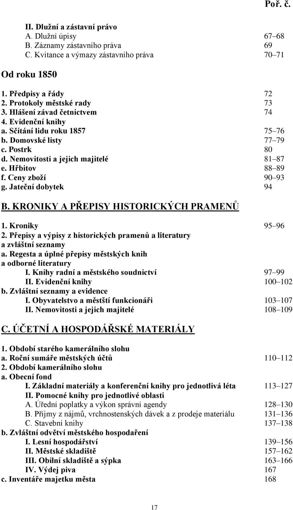 Jateční dobytek 94 B. KRONIKY A PŘEPISY HISTORICKÝCH PRAMENŮ 1. Kroniky 95 96 2. Přepisy a výpisy z historických pramenů a literatury a zvláštní seznamy a.