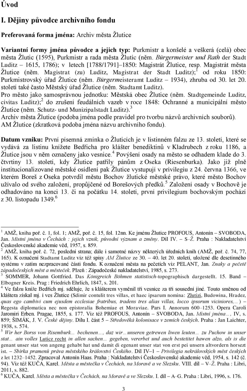 rada města Žlutic (něm. Bürgermeister und Rath der Stadt Luditz 1615, 1786); v letech [1788/1791] 1850: Magistrát Žlutice, resp. Magistrát města Žlutice (něm.