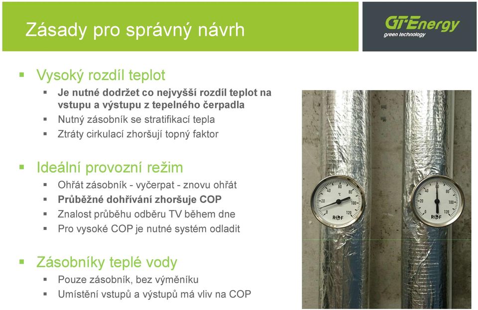 režim Ohřát zásobník - vyčerpat - znovu ohřát Průběžné dohřívání zhoršuje COP Znalost průběhu odběru TV během dne