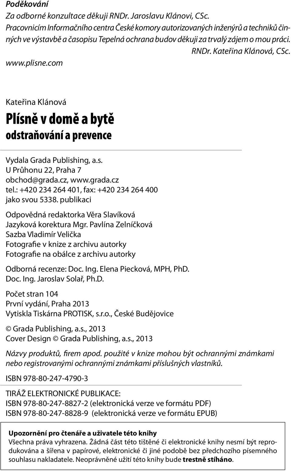 www.plisne.com Kateřina Klánová Plísně v domě a bytě odstraňování a prevence Vydala Grada Publishing, a.s. U Průhonu 22, Praha 7 obchod@grada.cz, www.grada.cz tel.