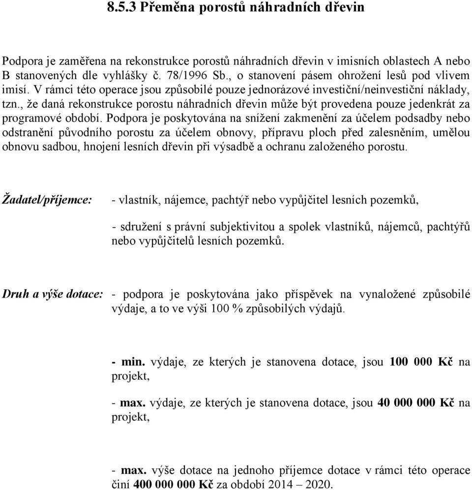 , že daná rekonstrukce porostu náhradních dřevin může být provedena pouze jedenkrát za programové období.