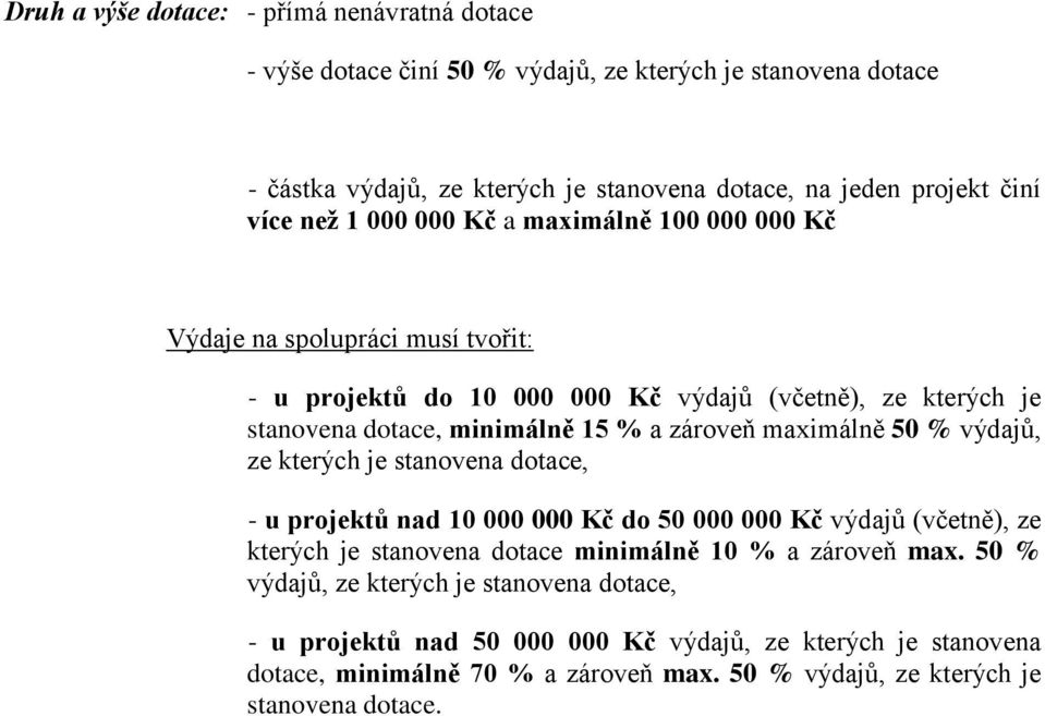 maximálně 50 % výdajů, ze kterých je stanovena dotace, - u projektů nad 10 000 000 Kč do 50 000 000 Kč výdajů (včetně), ze kterých je stanovena dotace minimálně 10 % a zároveň max.