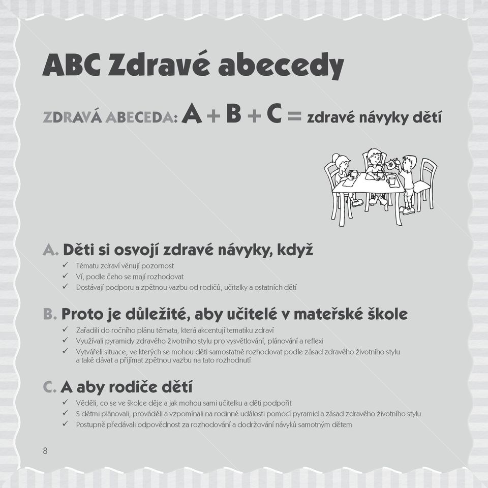 Proto je důležité, aby učitelé v mateřské škole Zařadili do ročního plánu témata, která akcentují tematiku zdraví Využívali pyramidy zdravého životního stylu pro vysvětlování, plánování a reflexi