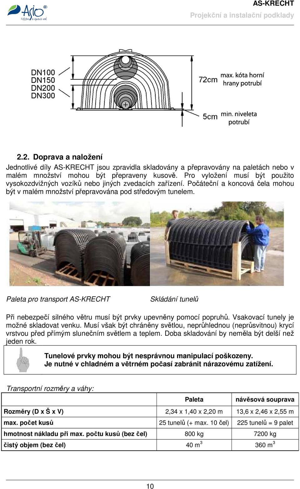 Paleta pro transport AS-KRECHT Skládání tunelů Při nebezpečí silného větru musí být prvky upevněny pomocí popruhů. Vsakovací tunely je možné skladovat venku.