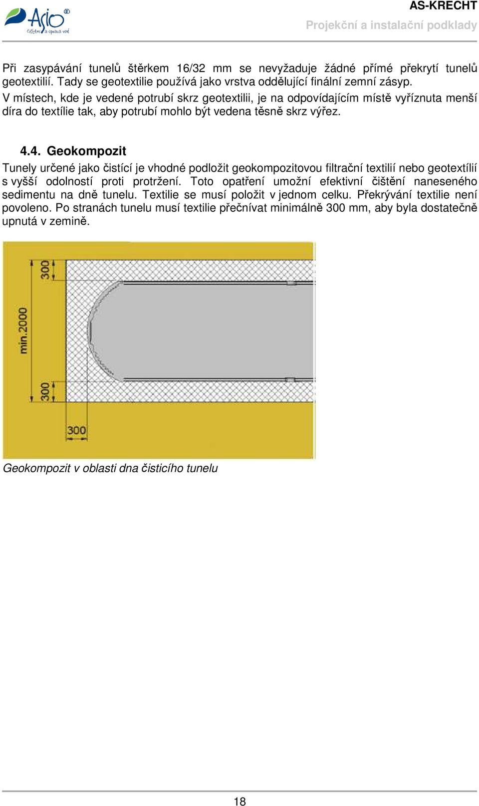 4. Geokompozit Tunely určené jako čistící je vhodné podložit geokompozitovou filtrační textilií nebo geotextílií s vyšší odolností proti protržení.