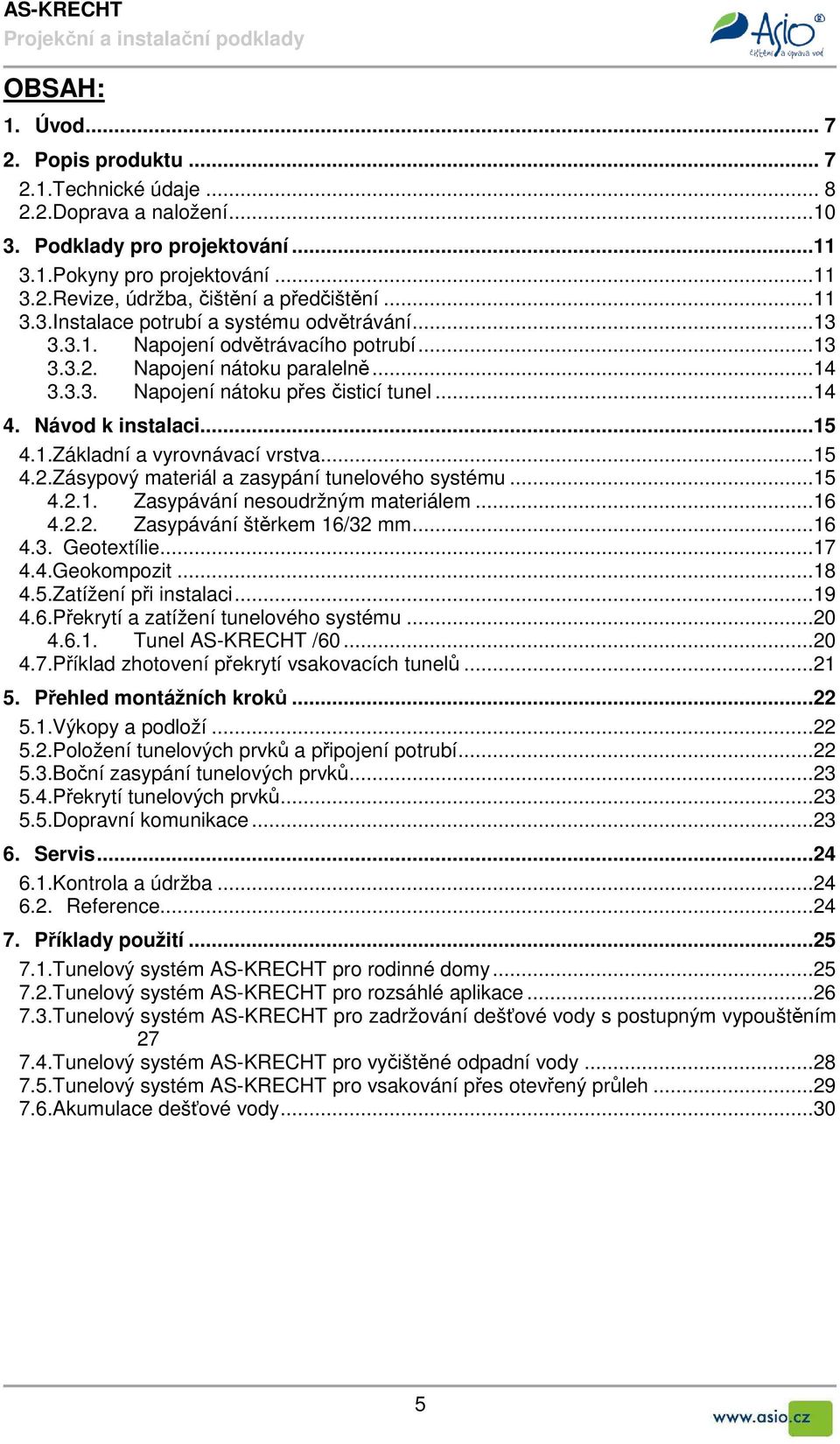 Návod k instalaci...15 4.1.Základní a vyrovnávací vrstva...15 4.2.Zásypový materiál a zasypání tunelového systému...15 4.2.1. Zasypávání nesoudržným materiálem...16 4.2.2. Zasypávání štěrkem 16/32 mm.