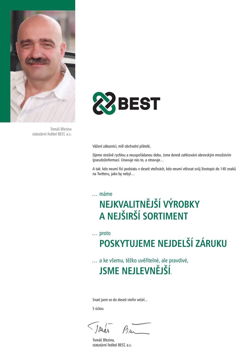 Unavuje nás to, a otravuje tak: kdo neumí říci podstatu v deseti vteřinách, kdo neumí vtěsnat svůj životopis do 140 znaků na Twitteru, jako by