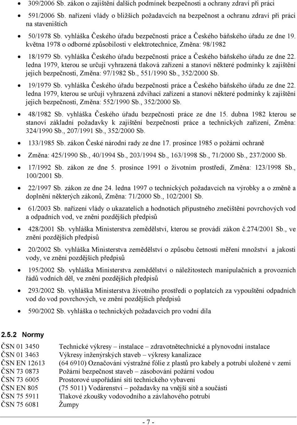 května 1978 o odborné způsobilosti v elektrotechnice, Změna: 98/1982 18/1979 Sb. vyhláška Českého úřadu bezpečnosti práce a Českého báňského úřadu ze dne 22.