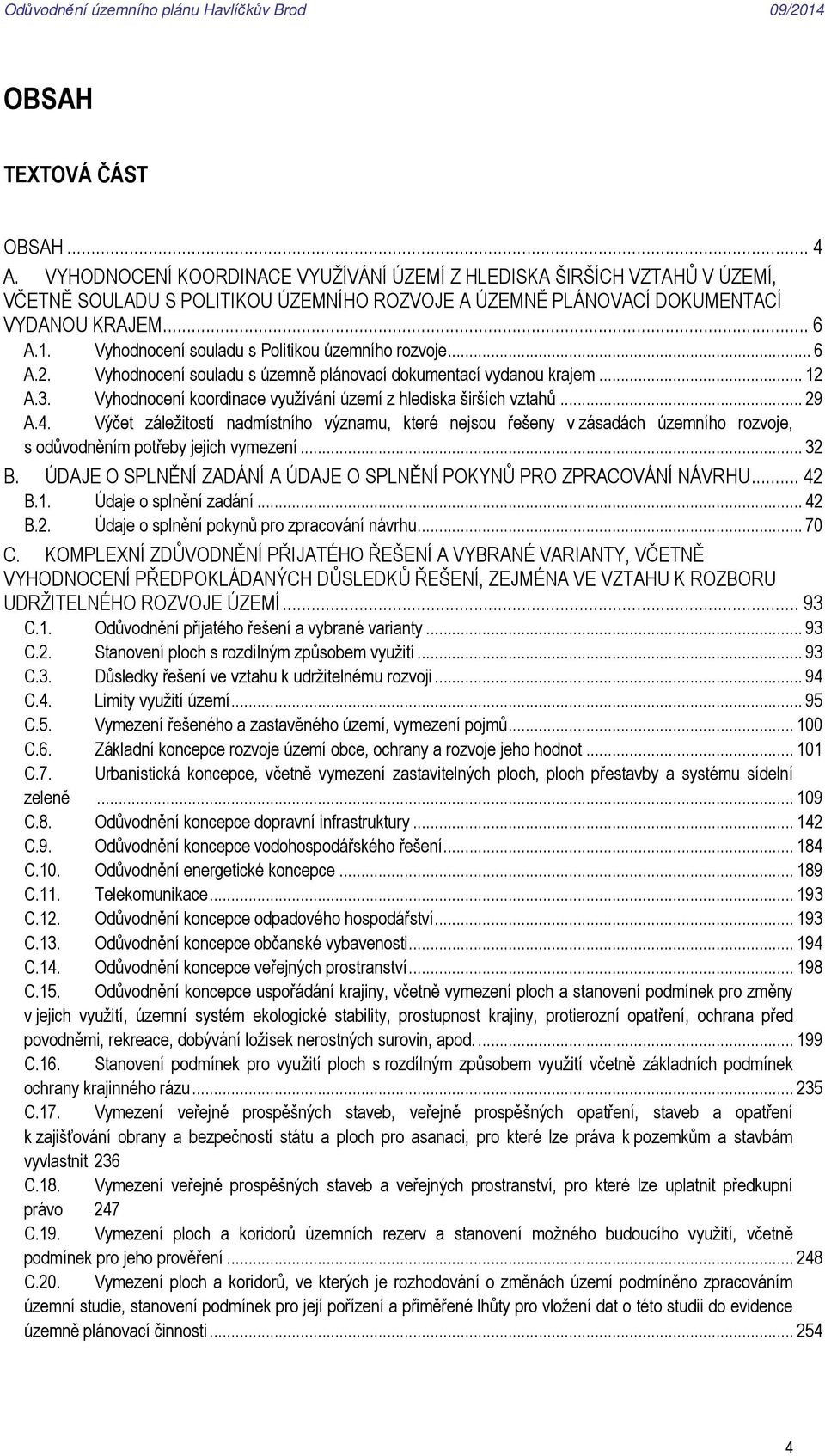 Vyhodnocení koordinace využívání území z hlediska širších vztahů... 29 A.4.