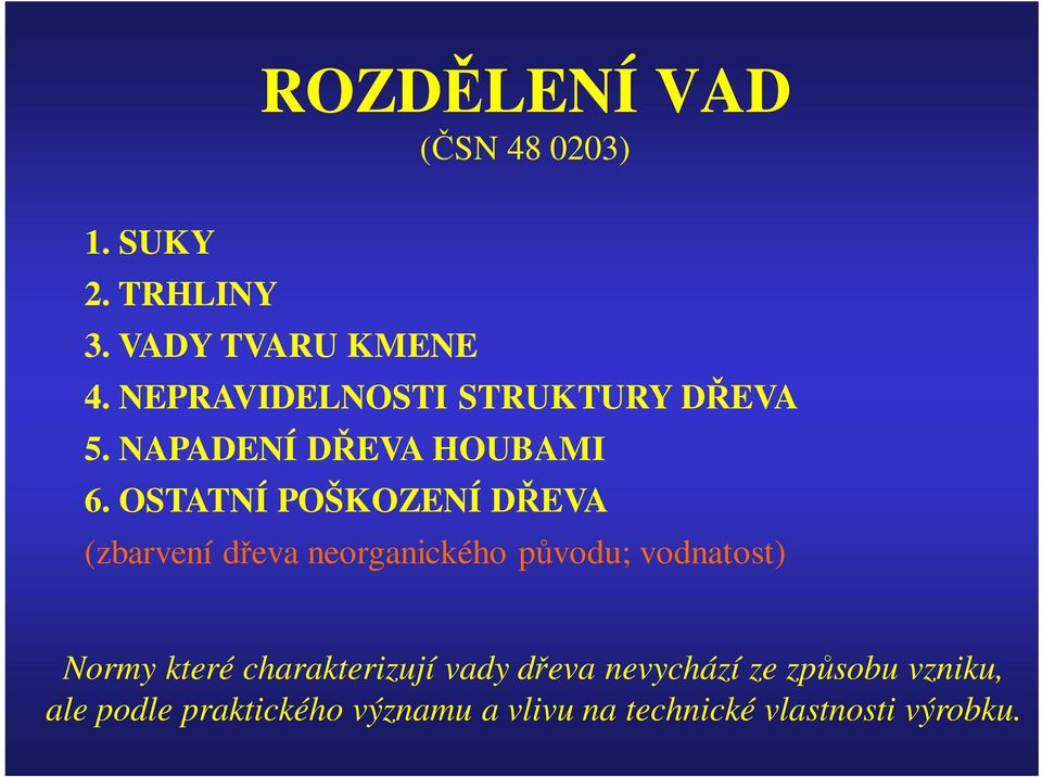 OSTATNÍ POŠKOZENÍ DŘEVA (zbarvení dřeva neorganického původu; vodnatost) Normy které