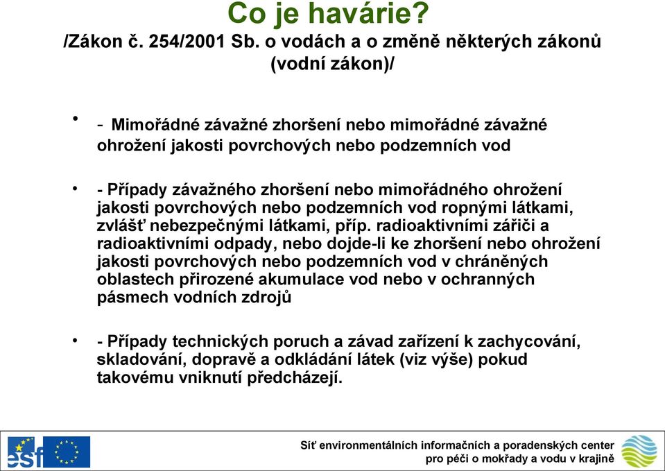 zhoršení nebo mimořádného ohrožení jakosti povrchových nebo podzemních vod ropnými látkami, zvlášť nebezpečnými látkami, příp.