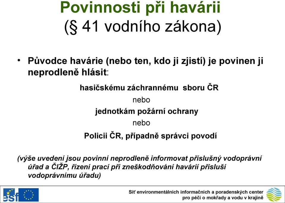 nebo Policii ČR, případně správci povodí (výše uvedení jsou povinní neprodleně informovat