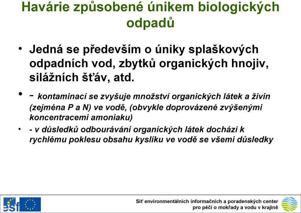 - kontaminací se zvyšuje množství organických látek a živin (zejména P a N) ve vodě, (obvykle