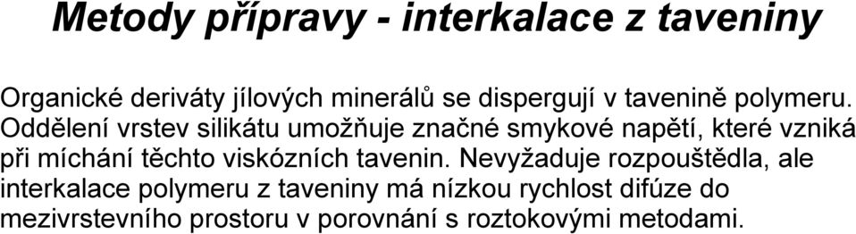 Oddělení vrstev silikátu umožňuje značné smykové napětí, které vzniká při míchání těchto