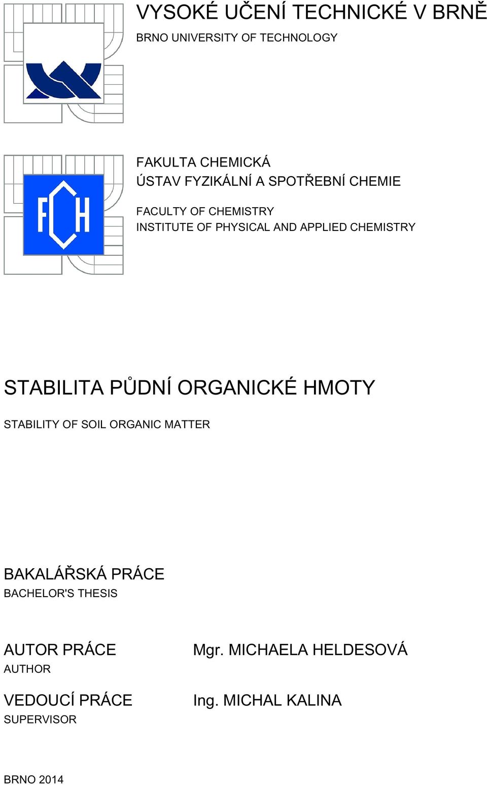 PŮDNÍ ORGANICKÉ HMOTY STABILITY OF SOIL ORGANIC MATTER BAKALÁŘSKÁ PRÁCE BACHELOR'S THESIS