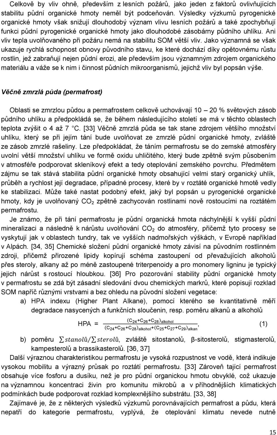 Ani vliv tepla uvolňovaného při požáru nemá na stabilitu SOM větší vliv.