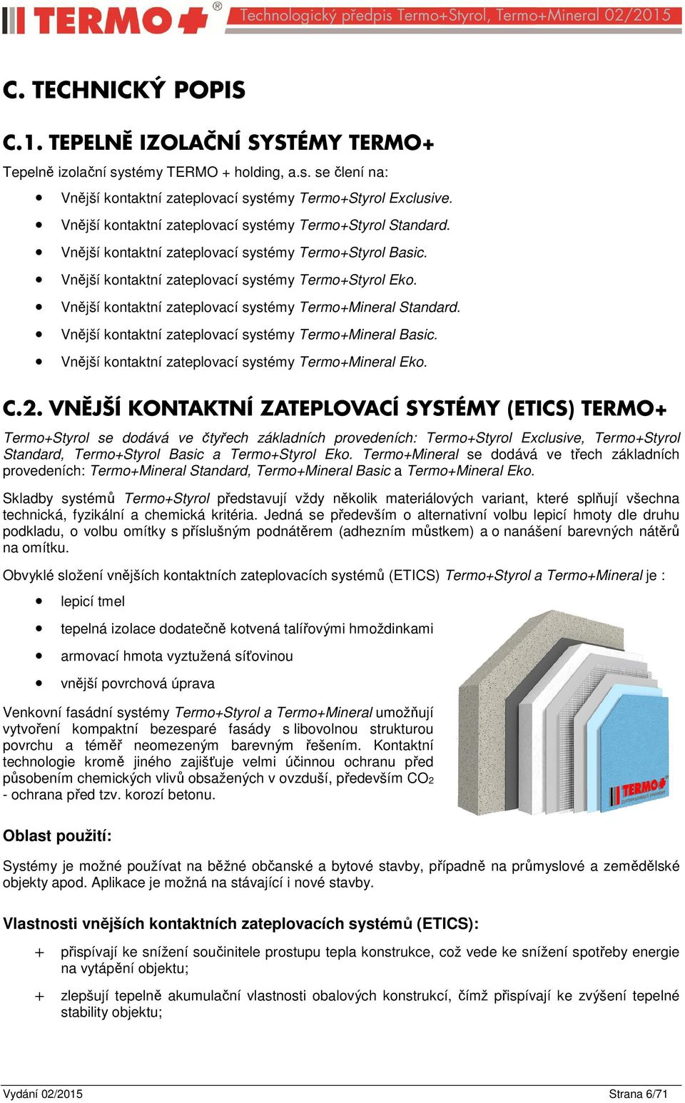 Vnější kontaktní zateplovací systémy Termo+Mineral Standard. Vnější kontaktní zateplovací systémy Termo+Mineral Basic. Vnější kontaktní zateplovací systémy Termo+Mineral Eko. C.2.