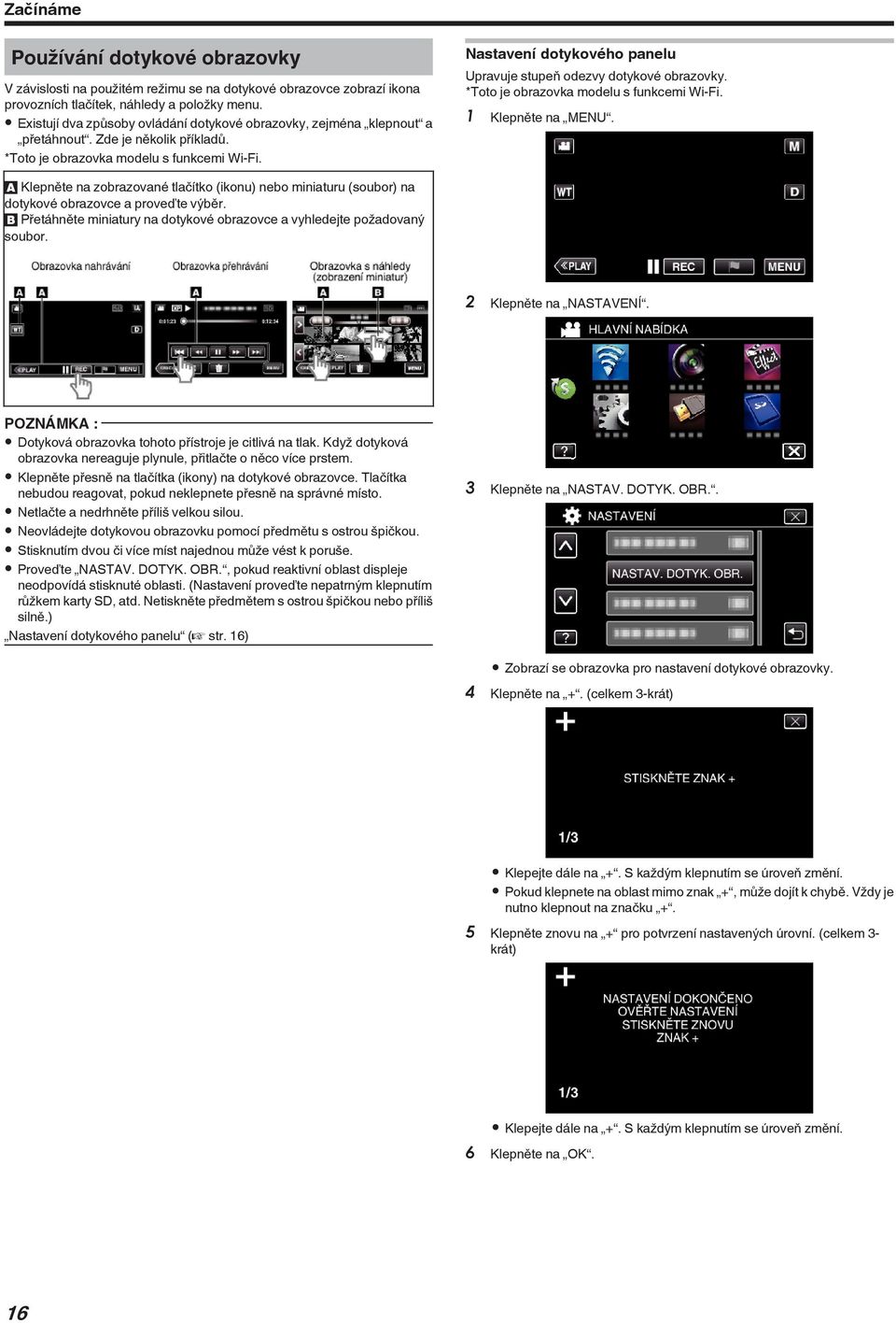 modelu s funkcemi Wi-Fi 1 Klepněte na MENU A Klepněte na zobrazované tlačítko (ikonu) nebo miniaturu (soubor) na dotykové obrazovce a proveďte výběr B Přetáhněte miniatury na dotykové obrazovce a