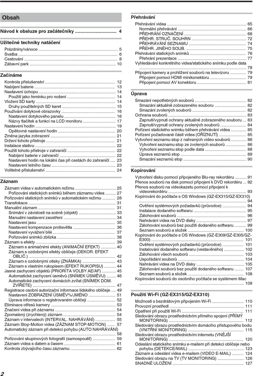 Nastavení hodin 19 Opětovné nastavení hodin 20 Změna jazyka zobrazení 21 Držení tohoto přístroje 21 Instalace stativu 22 Použití tohoto přístroje v zahraničí 22 Nabíjení baterie v zahraničí 22