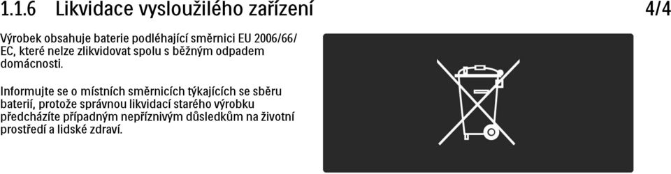 Informujte se o místních směrnicích týkajících se sběru baterií, protože správnou