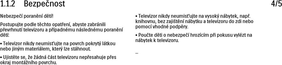 neumisťujte na povrch pokrytý látkou nebo jiným materiálem, který lze stáhnout.