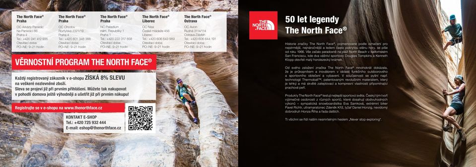 : +420 222 317 858 Otevírací doba: PO NE: 9 21 hodin Věrnostní program the north face Každý registrovaný zákazník v e-shopu získá 8% slevu na veškeré nezlevněné zboží.