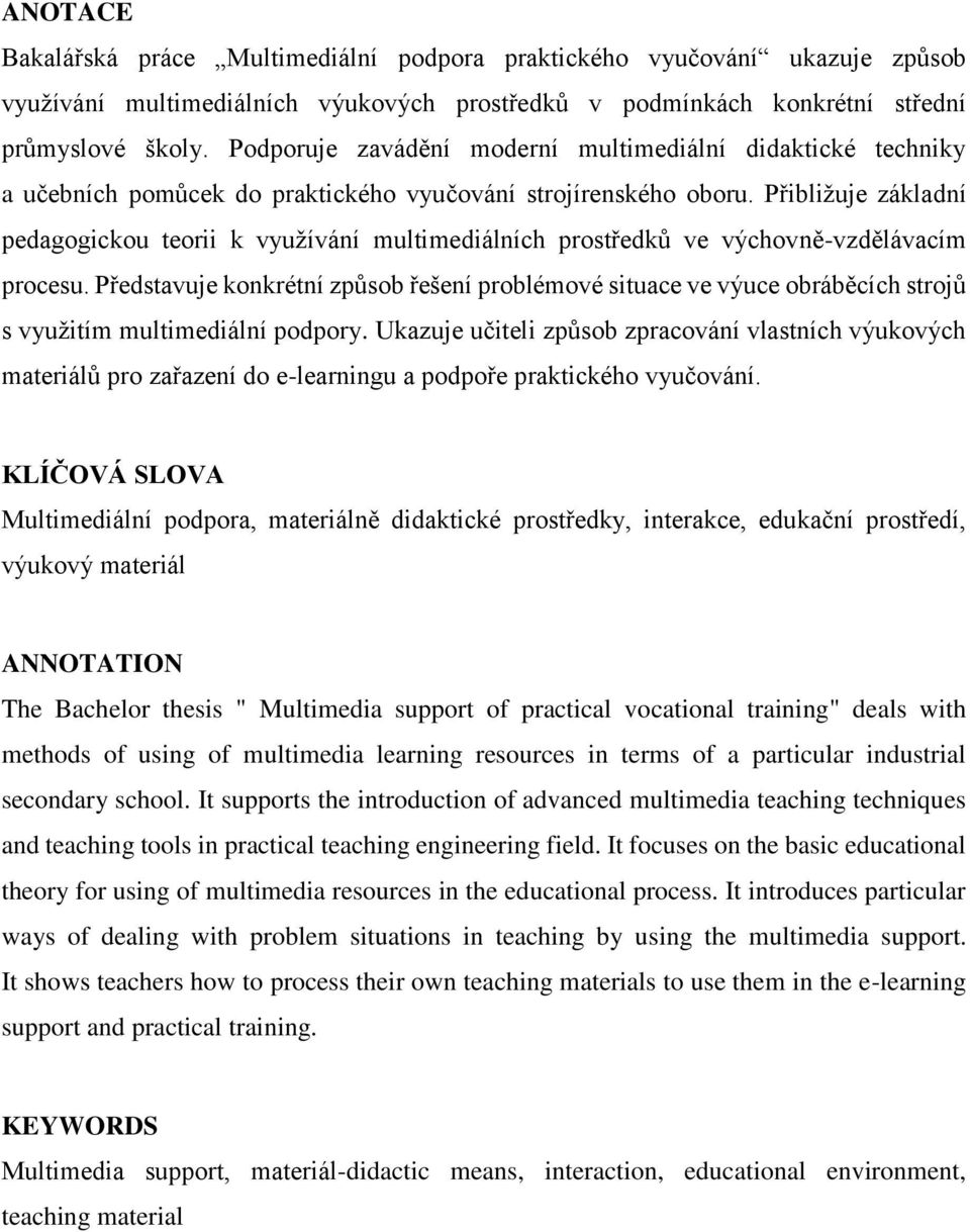 Přibližuje základní pedagogickou teorii k využívání multimediálních prostředků ve výchovně-vzdělávacím procesu.