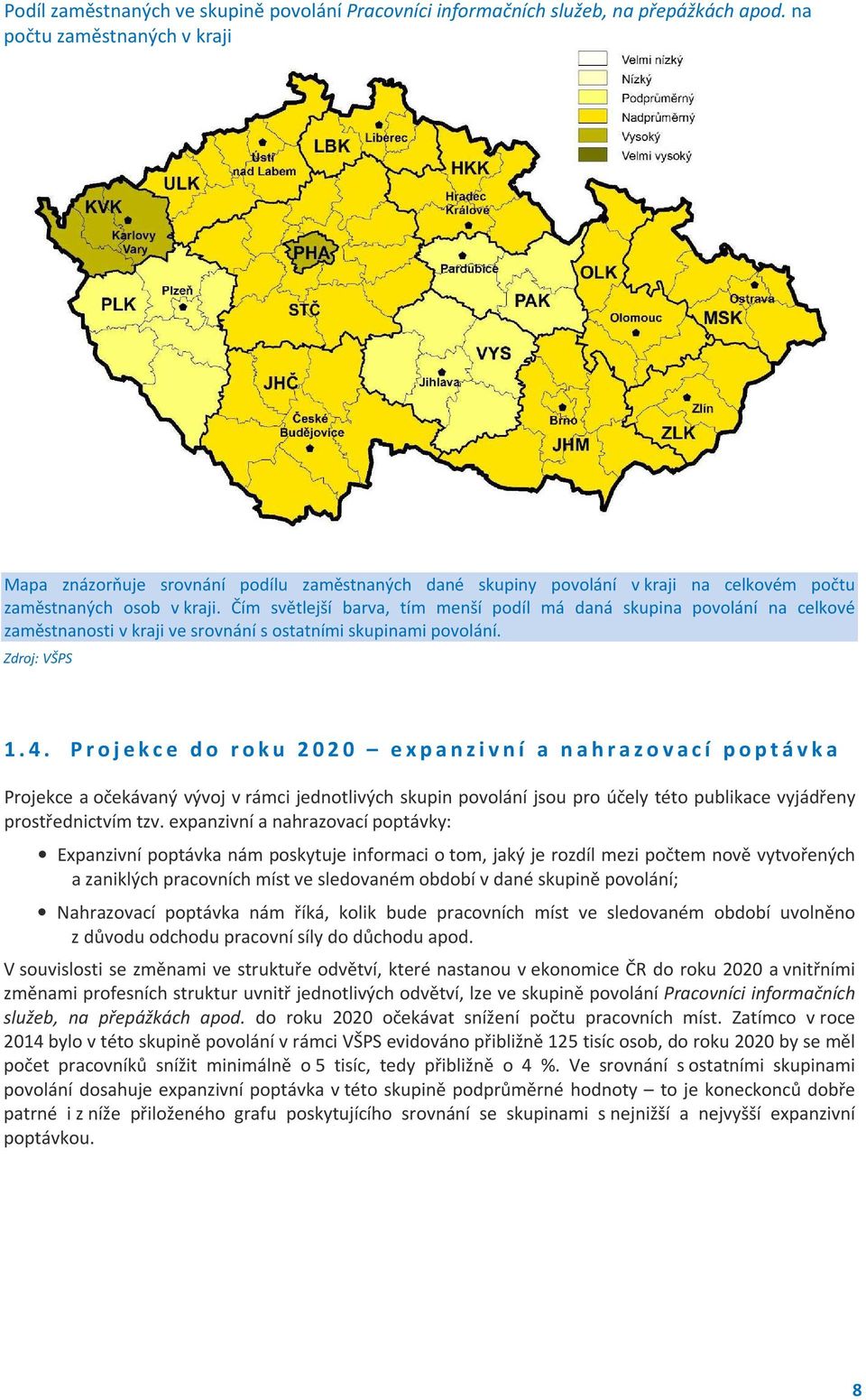 Čím světlejší barva, tím menší podíl má daná skupina povolání na celkové zaměstnanosti v kraji ve srovnání s ostatními skupinami povolání. Zdroj: VŠPS 1.4.