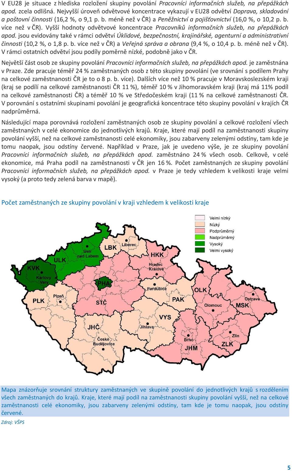 Vyšší hodnoty odvětvové koncentrace Pracovníků informačních služeb, na přepážkách apod.